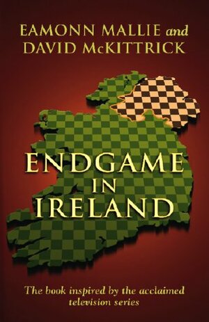 Endgame In Ireland by David McKittrick, Eamonn Mallie