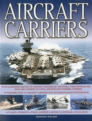 Aircraft Carriers: An Illustrated History of Aircraft Carriers of the World, from Zeppelin and Seaplane Carriers to V/STOL and Nuclear-Po by 