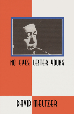 No Eyes: Lester Young by David Meltzer