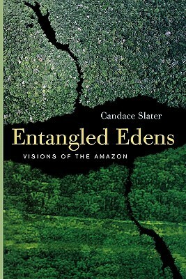 Entangled Edens: Visions of the Amazon by Candace Slater