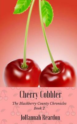 Cherry Cobbler: Book 2 of the Blackberry County Chronicles by Johannah Reardon