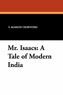 Mr. Isaacs: A Tale of Modern India by F. Marion Crawford