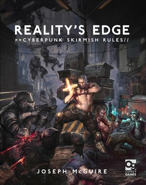 Reality's Edge: Cyberpunk Skirmish Rules by Joseph McGuire, Thomas Elliott