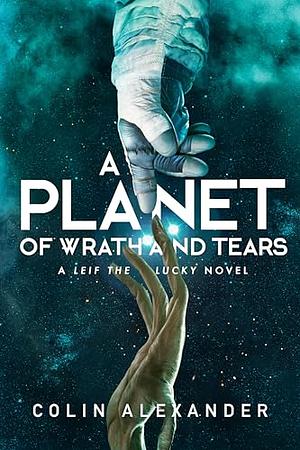 A Planet of Wrath and Tears by Colin Alexander