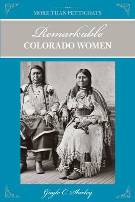 More Than Petticoats: Remarkable Colorado Women by Gayle Shirley