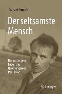 Der Seltsamste Mensch: Das Verborgene Leben des Quantengenies Paul Dirac by Graham Farmelo