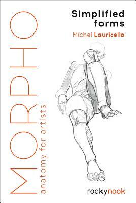 Morpho: Simplified Forms: Anatomy for Artists by Michel Lauricella