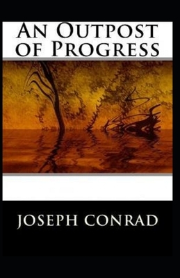 An Outpost of Progress Illustrated by Joseph Conrad