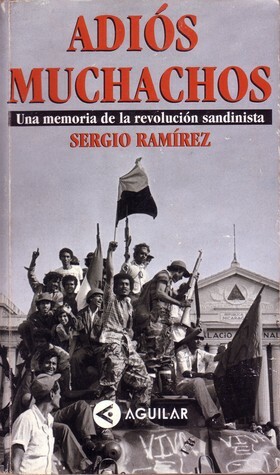 Adiós Muchachos: Una Memoria de la Revolución Sandinista by Sergio Ramírez