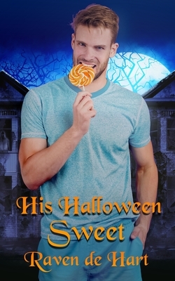 His Halloween Sweet: A Gay Halloween Romance by Raven De Hart