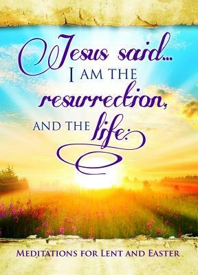 Easter Devotional - Jesus Said I Am - John 11: 25 by Warner Press