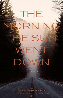 The Morning the Sun Went Down: A Memoir by Darryl Babe Wilson