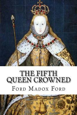 The Fifth Queen Crowned by Ford Madox Ford