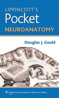 Lippincott's Pocket Neuroanatomy by Douglas J. Gould