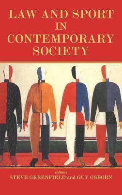 Law and Sport in Contemporary Society by Guy Osborn, Steven Greenfield