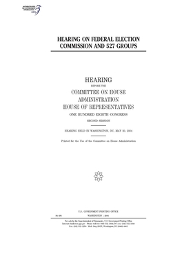 Hearing on Federal Election Commission and 527 groups by United S. Congress, Committee on House Administrati (house), United States House of Representatives