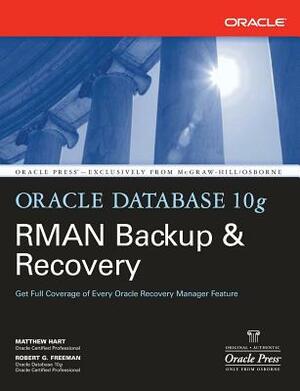 Oracle Database 10g RMAN Backup & Recovery by Robert G. Freeman, Matthew Hart
