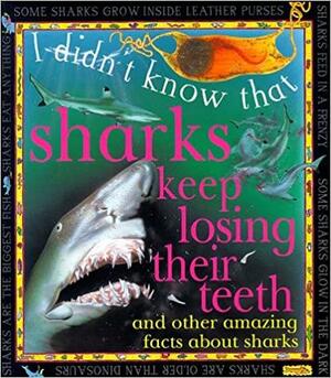 Sharks Keep Losing Their Teeth by Claire Llewellyn