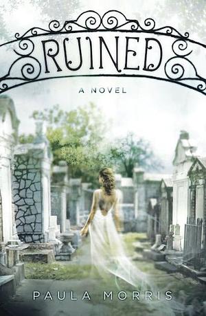 Ruined: A Novel by Paula Morris, Paula Morris