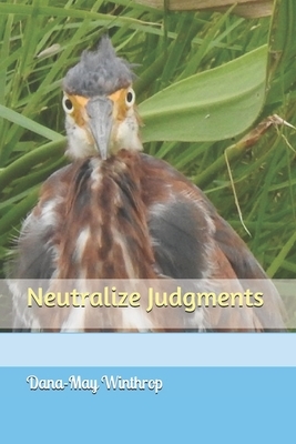 Neutralize Judgments by Dana-May Winthrop