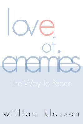 Love of Enemies: The Way to Peace by William Klassen