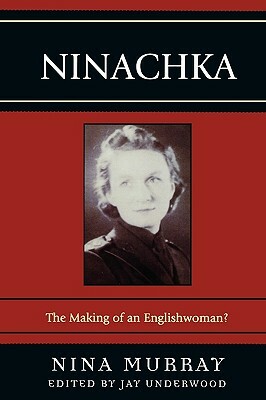 Ninachka: The Making of an Englishwoman? by Nina Murray