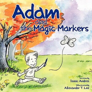 Adam and the Magic Markers by Isaac Andres