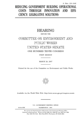 Reducing government building operational costs through innovation and efficiency: legislative solutions by Committee on Environment and P (senate), United States Congress, United States Senate