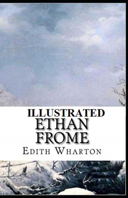 Ethan Frome Illustrated by Edith Wharton