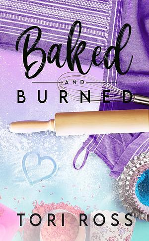 Baked and Burned by Tori Ross