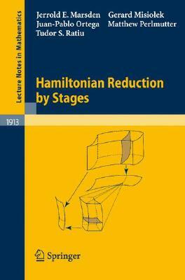 Hamiltonian Reduction by Stages by Juan-Pablo Ortega, Gerard Misiolek, Jerrold E. Marsden