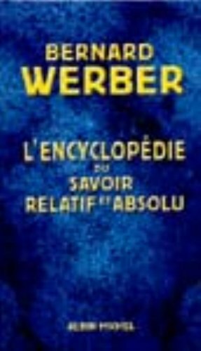 L'encyclopédie du savoir relatif et absolu by Bernard Werber