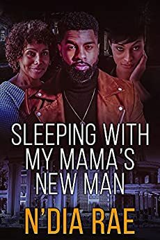 Sleeping with Mama's New Man by N'Dia Rae