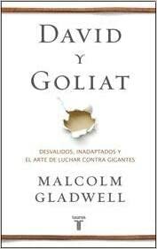 David y Goliat : desvalidos inadaptados y el arte de luchar contra gigantes by Malcolm Gladwell