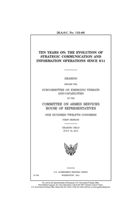 Ten years on: the evolution of strategic communication and information operations since 9/11 by Committee on Armed Services (house), United States House of Representatives, United State Congress