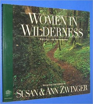 Women in Wilderness: Writings and Photographs by Susan Zwinger