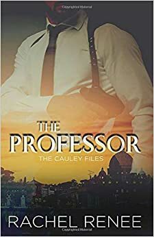 The Professor (The Cauley Files, 1) by Rachel Renee