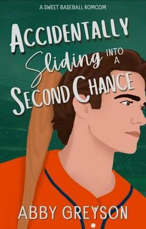 Accidentally Sliding Into A Second Chance: A Sweet, Marriage Of Convenience, Baseball RomCom by Abby Greyson