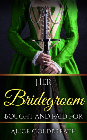 Her Bridegroom Bought and Paid For by Alice Coldbreath