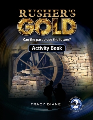 Rusher's Gold Activity Book: Can the past erase the future? by Tracy Diane