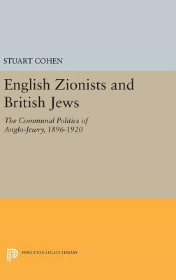 English Zionists and British Jews: The Communal Politics of Anglo-Jewry, 1896-1920 by Stuart Cohen