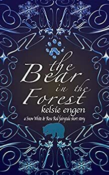 The Bear in the Forest: a Snow White & Rose Red fairy tale retelling by Kelsie Engen