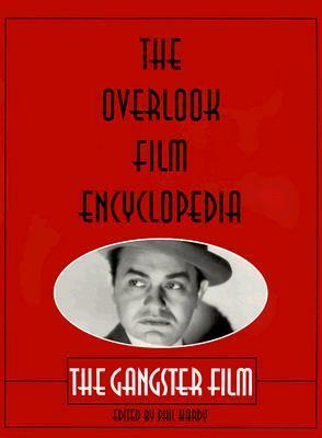 The Overlook Film Encyclopedia: The Gangster Film by Phil Hardy