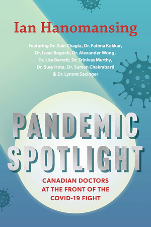 Pandemic Spotlight: Canadian Doctors at the Front of the COVID-19 Fight by Ian Hanomansing