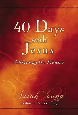 40 Days with Jesus: Celebrating His Presence by Sarah Young