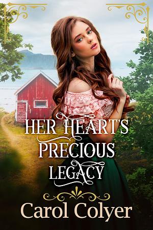 Her Heart's Precious Legacy by Carol Colyer, Carol Colyer