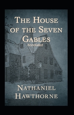 The House of the Seven Gables Annotated by Nathaniel Hawthorne