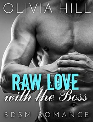 Raw Love with the Boss by Olivia Hill