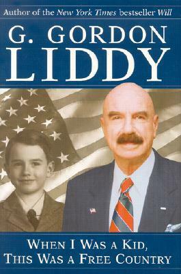 When I Was a Kid, This Was a Free Country by G. Gordon Liddy
