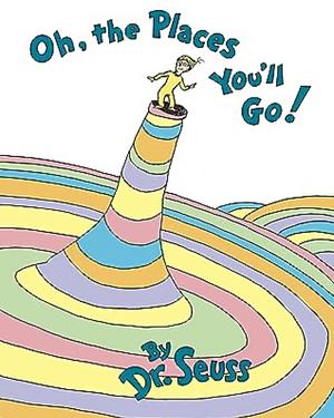 Oh, The Places You’ll Go! by Dr. Seuss